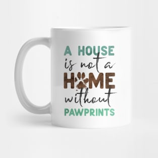 A House is Not a Home without Pawprints Mug